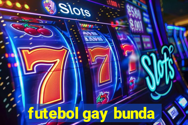 futebol gay bunda